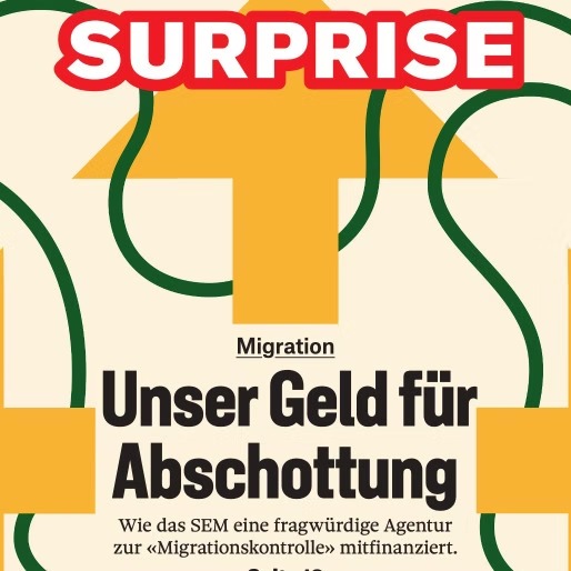 Strassenmagazin Surprise – Wie die Schweiz die Festung Europas mitfinanziert.